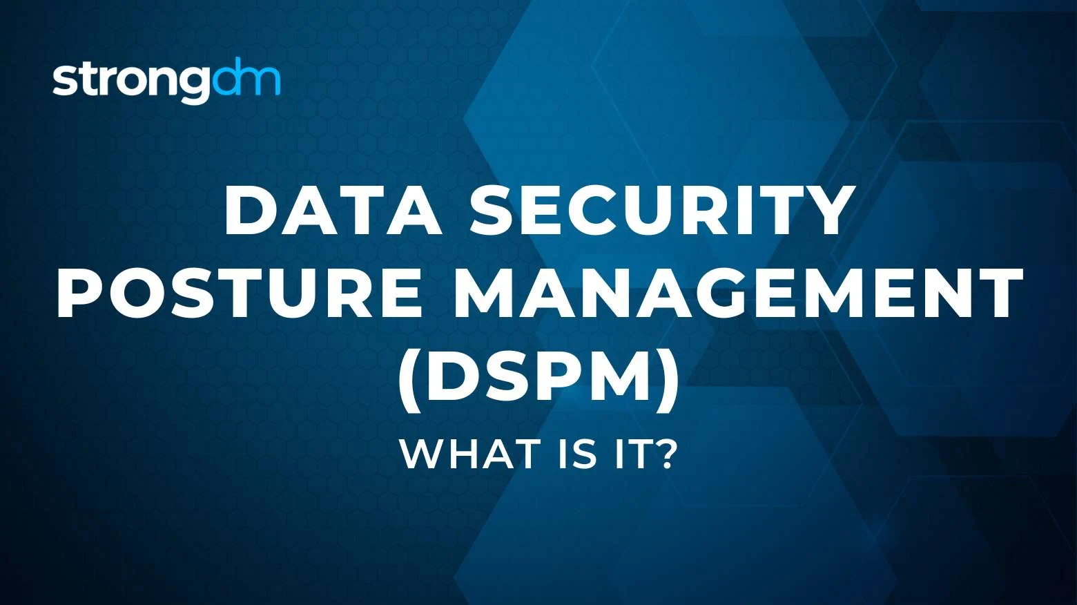 What is Data Security Posture Management (DSPM)?