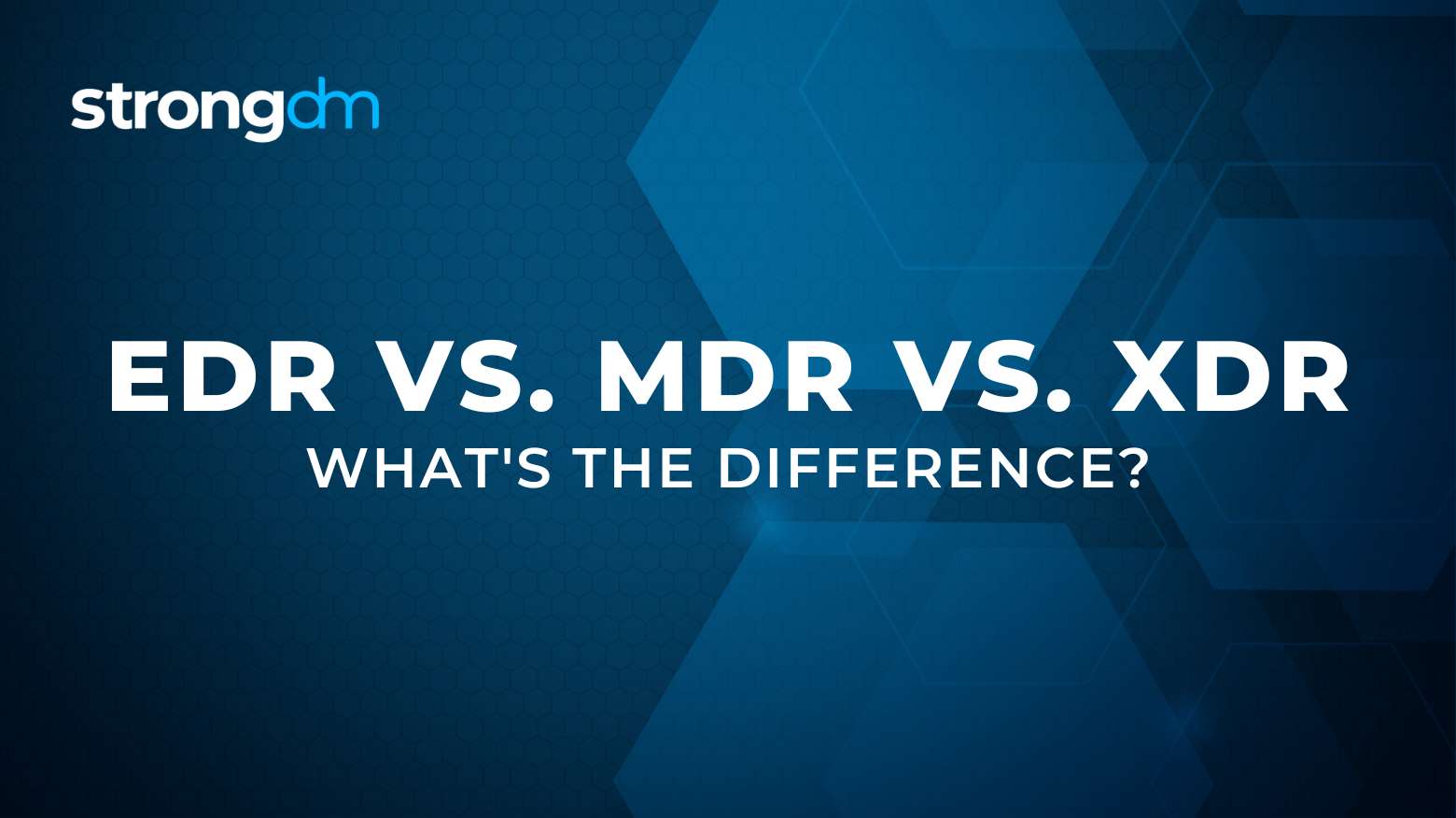 EDR vs MDR vs XDR: What's the Difference?