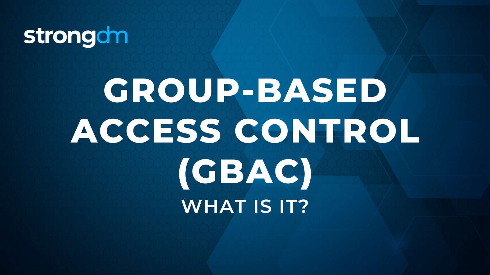 What Is Group-Based Access Control (GBAC)? 