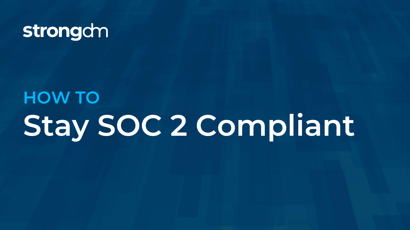 How to Stay SOC 2 Compliant