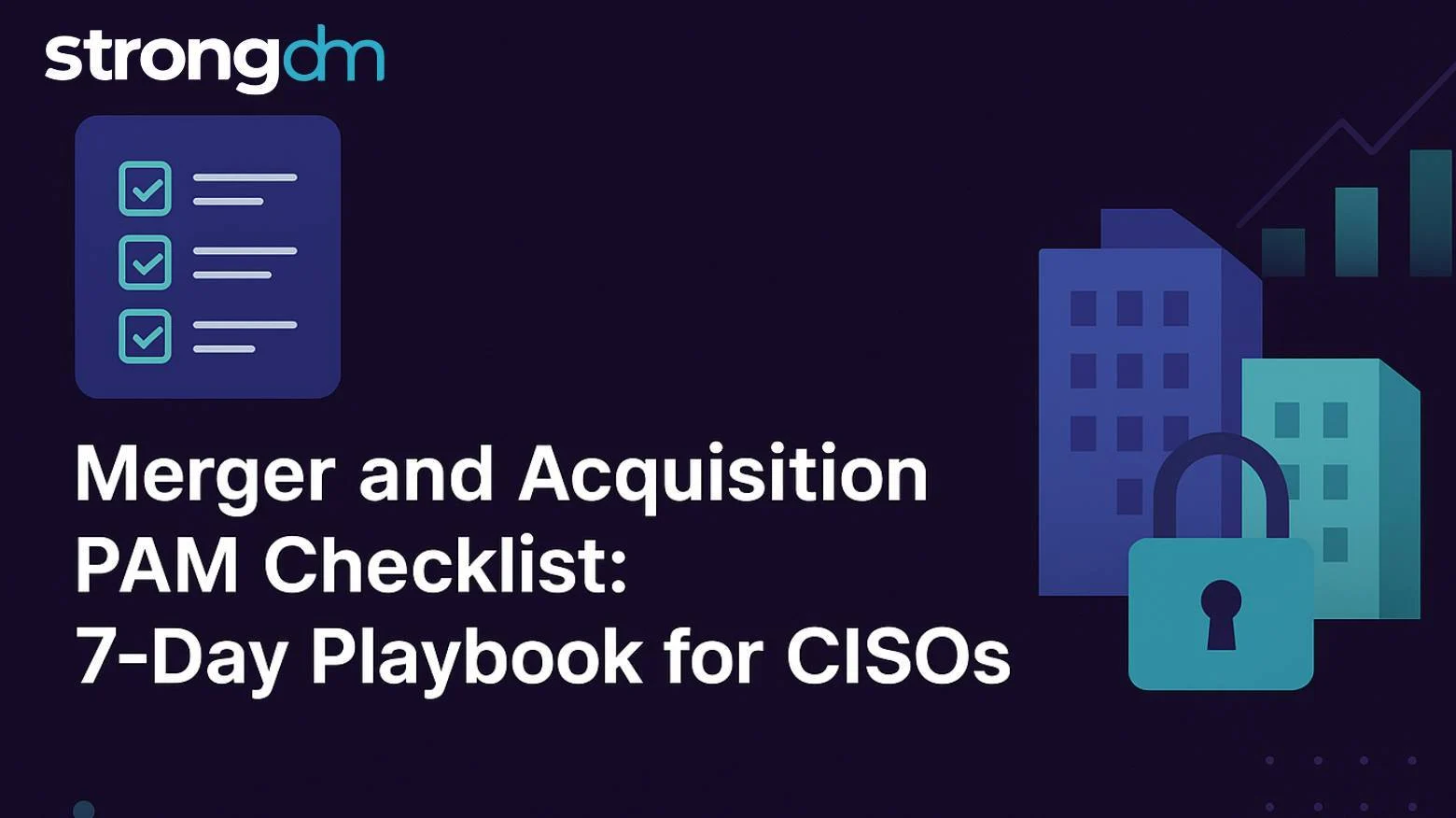Merger and Acquisition PAM Checklist: 7-Day Playbook for CISOs