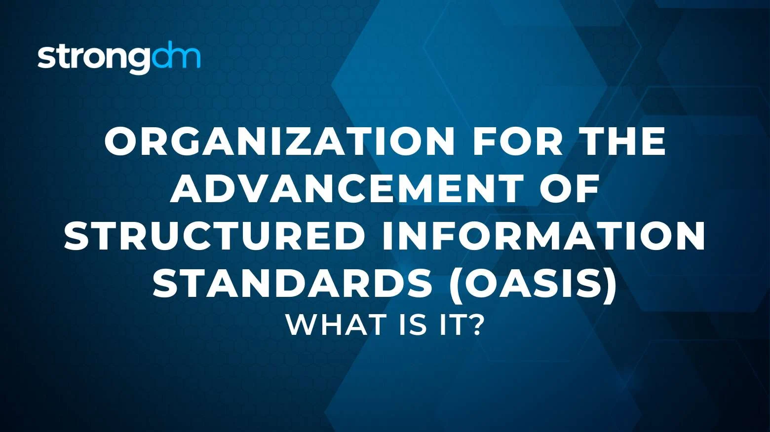 Organization for the Advancement of Structured Information Standards (OASIS) Explained