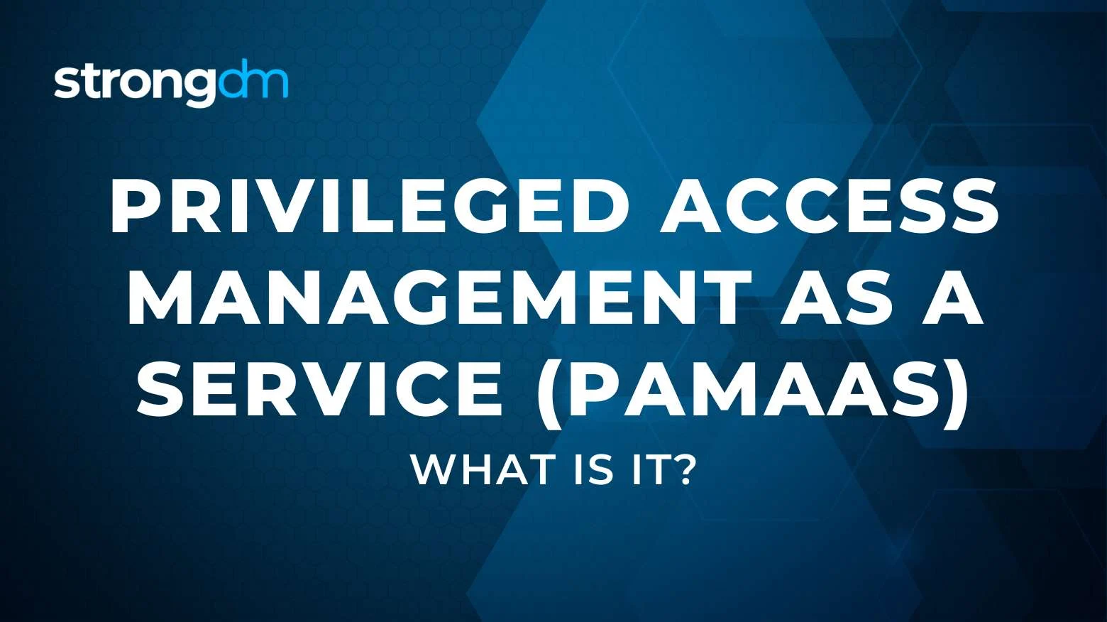 What Is Privileged Access Management as a Service (PAMaaS)?