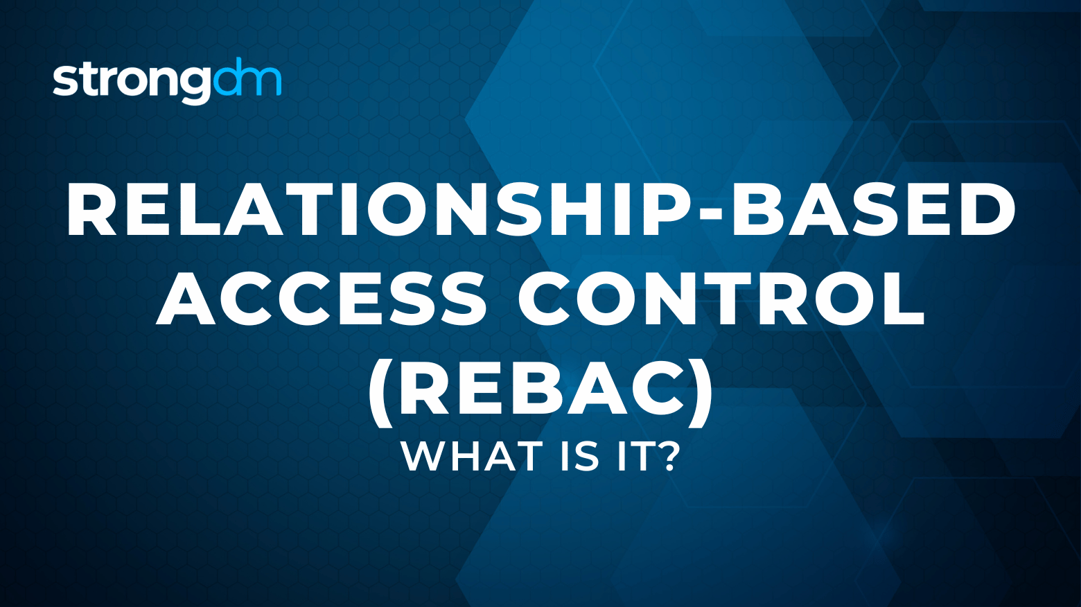 Relationship-Based Access Control (ReBAC) Explained